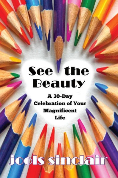 See the Beauty: A 30-Day Celebration of Your Magnificent Life