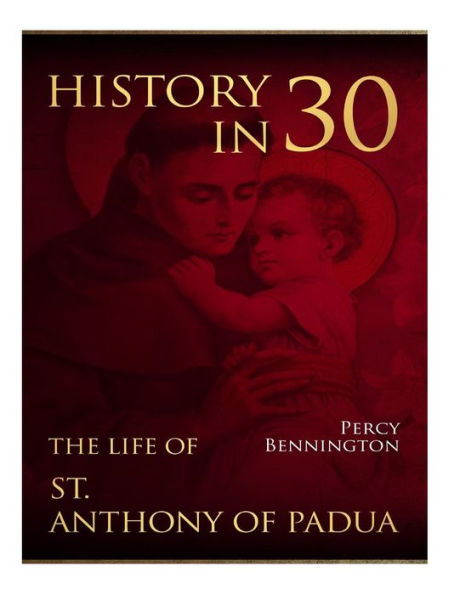 History in 30: The Life of St. Anthony of Padua