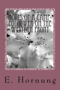 Title: Notes of a Camp-Follower on the Western Front, Author: E W Hornung