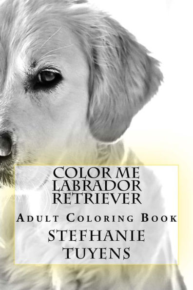 Color Me Labrador Retriever: Adult Coloring Book