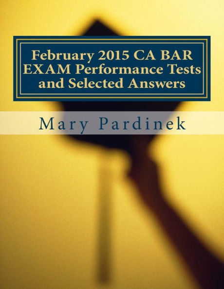 February CA BAR EXAM Performance Tests and Selected Answers: Performance Tests and Selected Answers