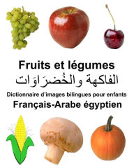Title: Français-Arabe égyptien Fruits et legumes Dictionnaire d'images bilingues pour enfants, Author: Richard Carlson Jr