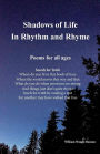 Shadows of Life in Rhythm and Rhyme: Poems for all ages