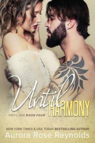 Title: Until Harmony: Until Her/ Until Him book 6, Author: Aurora Rose Reynolds