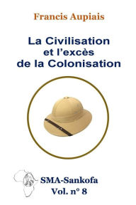 Title: La civilisation et l'excès de la colonisation, Author: Pierre Saulnier Sma