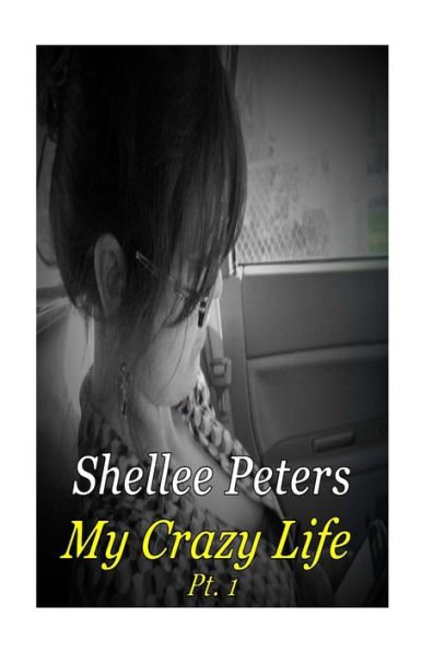 My Crazy Life Part One: Shellee Ann Peters Life