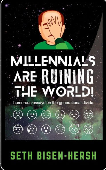 Millennials are Ruining the World!: humorous essays on the generational divide