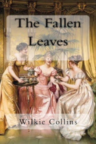 Title: The Fallen Leaves, Author: Wilkie Collins