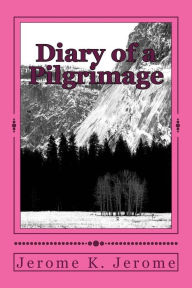 Title: Diary of a Pilgrimage, Author: Jerome K. Jerome