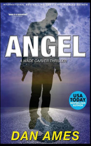 Title: Angel: A Wade Carver Thriller, Author: Dan Ames
