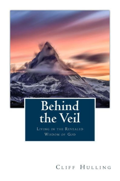 Behind the Veil: Living Within the Revealed Wisdom of God