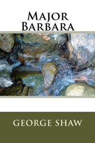 Title: Major Barbara, Author: George Bernard Shaw