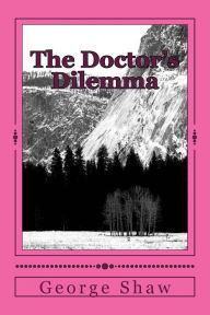 Title: The Doctor's Dilemma, Author: George Bernard Shaw