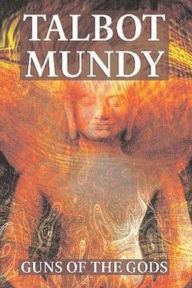 Title: Guns of the Gods, Author: Talbot Mundy