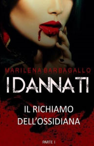 Title: I DANNATI Il Richiamo dell'Ossidiana PARTE I, Author: Marilena Barbagallo