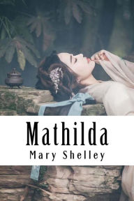 Title: Mathilda, Author: Mary Shelley