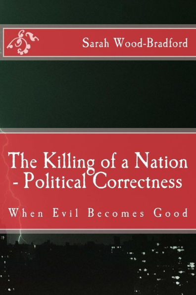 The Killing of a Nation - Political Correctness: When Evil Becomes Good