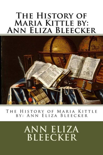 The History of Maria Kittle by: Ann Eliza Bleecker