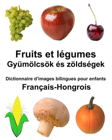 Français-Hongrois Fruits et legumes Dictionnaire d'images bilingues pour enfants