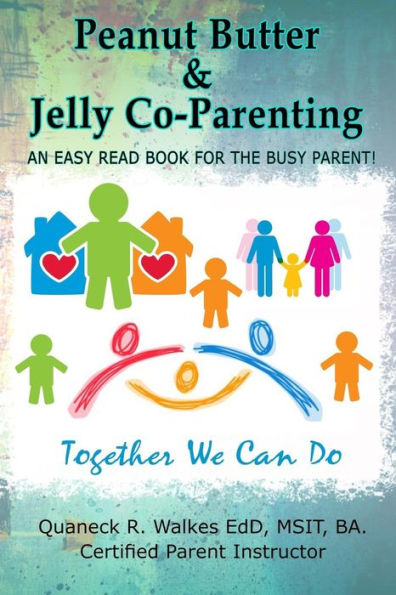 Peanut Butter & Jelly Co-Parenting: An Easy Read for the Busy Co-Parent!