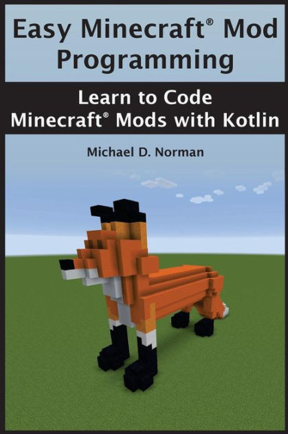 Easy Minecraft® Mod Programming: Learn to Code Minecraft® Mods with ...