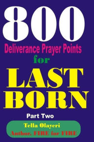 Title: 800 Deliverance Prayer Points for Last Born, Author: Tella Olayeri