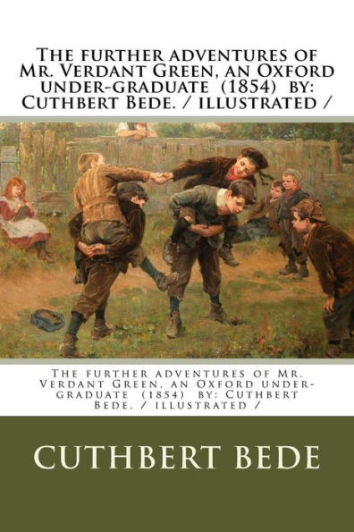 The further adventures of Mr. Verdant Green, an Oxford under-graduate (1854) by: Cuthbert Bede. / illustrated /