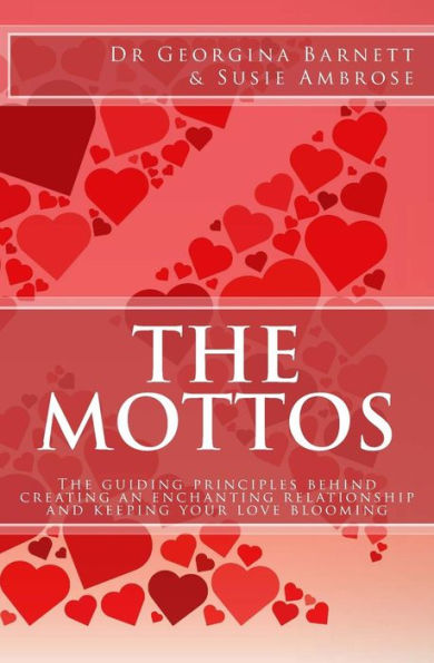 The Mottos: The guiding principles behind creating an enchanting relationship and keeping your love blooming