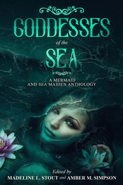Goddesses of the Sea: A Mermaid and Sea Maiden Anthology