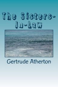 Title: The Sisters-In-Law, Author: Gertrude Franklin Horn Atherton