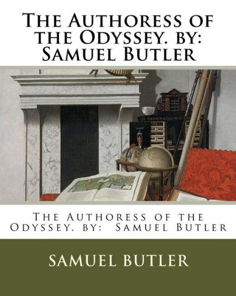 The Authoress of the Odyssey. by: Samuel Butler