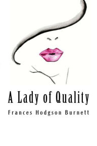 Title: A Lady of Quality, Author: Frances Hodgson Burnett