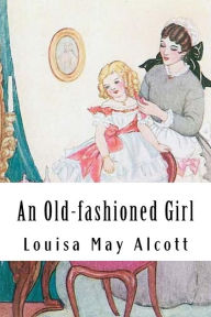 Title: An Old-fashioned Girl, Author: Louisa May Alcott