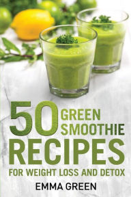 Title: 50 Top Green Smoothie Recipes: For Weight Loss and Detox, Author: Emma Green