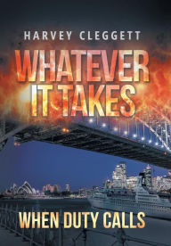 Title: Whatever It Takes: When Duty Calls, Author: Harvey Cleggett