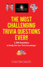 The Most Challenging Trivia Questions Ever!!: 1,248 Questions to Really Test Your Trivia Knowledge!