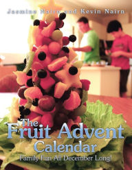 Title: The Fruit Advent Calendar: Family Fun All December Long!, Author: Jasmine Nairn