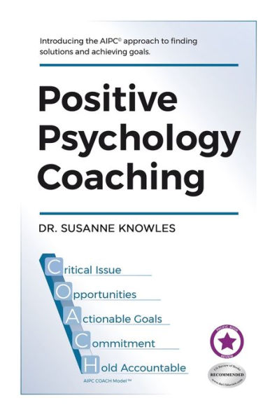 Positive Psychology Coaching: Introducing the (c)Aipc Coach Approach to Finding Solutions and Achieving Goals.