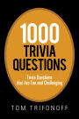 1000 Trivia Questions: Trivia Questions That Are Fun and Challenging