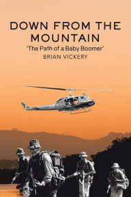 Title: Down from the Mountain: The Path of a Baby Boomer, Author: Brian Vickery
