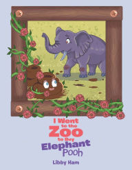 Title: I Went to the Zoo to Buy Elephant Pooh, Author: Libby Ham