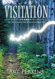 Title: Visitation: An Intensely Personal Narrative, Author: Art Perkins