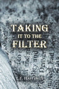 Title: Taking It to the Filter, Author: L.E. Hastings