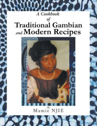 Title: A Cookbook of Traditional Gambian and Modern Recipes, Author: Mamie Njie