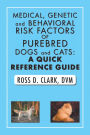 Medical, Genetic and Behavioral Risk Factors of Purebred Dogs and Cats: A Quick Reference Guide