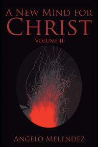 Title: A New Mind for Christ: Volume 2, Author: Angelo Melendez