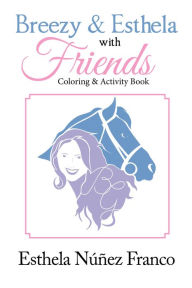 Title: Breezy & Esthela with Friends: Coloring & Activity Book, Author: Esthela Núñez Franco