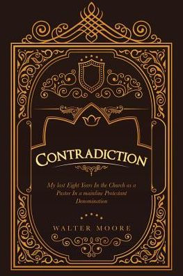 Contradiction: My Last Eight Years the Church as a Pastor Mainline Protestant Denomination