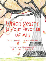 Title: Which Season Is Your Favorite of All?: In My Opinion . . . It Has to Be Fall!, Author: Anne Christ