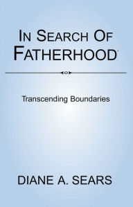 Title: In Search of Fatherhood- Transcending Boundaries: International Conversations on Fatherhood, Author: Diane A. Sears